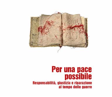 Per una pace possibile: responsabilità, giustizia e riparazione al tempo delle guerre 