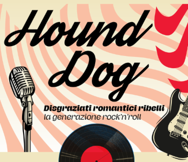 Hound dog. La generazione rock’n’roll: “disgraziati” romantici ribelli