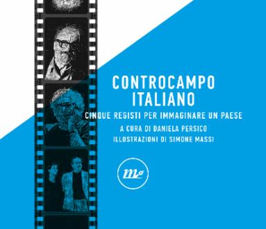 Controcampo italiano - Cinque registi per immaginare un paese, Presentazione del libro alla presenza dell’autrice Daniela Persico, critica cinematografica, programmer e curatrice +